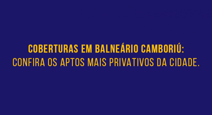 Coberturas em Balneário Camboriú para vender, confira os apartamentos mais privativos da cidade.