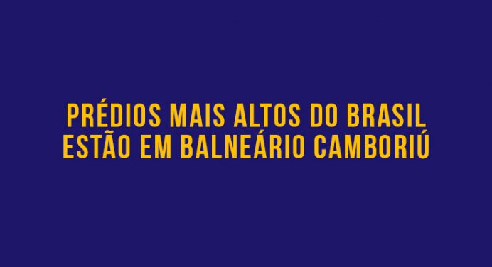 Prédios mais altos do Brasil estão em Balneário Camboriú